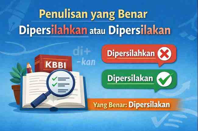 Penulisan yang Benar Dipersilahkan atau Dipersilakan
