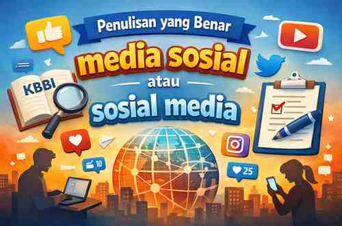 Penulisan yang Benar Media Sosial atau Sosial Media